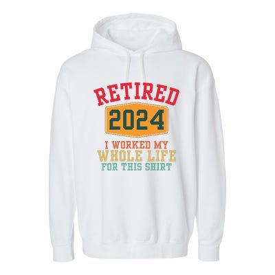 Retired 2024 I Worked My Whole Life For This Retirement Garment-Dyed Fleece Hoodie