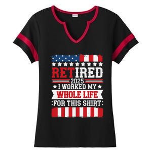 Retired 2025 I Worked My Whole Life For This Retirees Ladies Halftime Notch Neck Tee