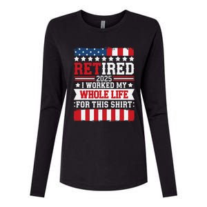 Retired 2025 I Worked My Whole Life For This Retirees Womens Cotton Relaxed Long Sleeve T-Shirt