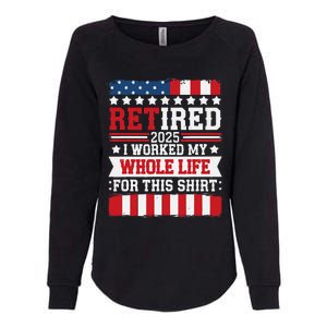 Retired 2025 I Worked My Whole Life For This Retirees Womens California Wash Sweatshirt