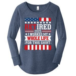 Retired 2025 I Worked My Whole Life For This Retirees Women's Perfect Tri Tunic Long Sleeve Shirt