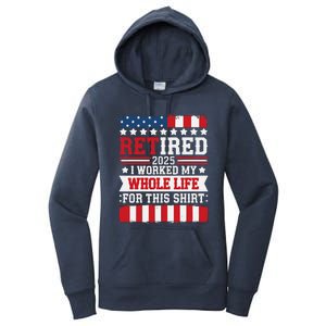 Retired 2025 I Worked My Whole Life For This Retirees Women's Pullover Hoodie