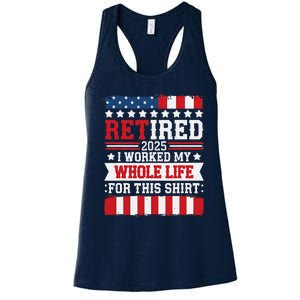 Retired 2025 I Worked My Whole Life For This Retirees Women's Racerback Tank