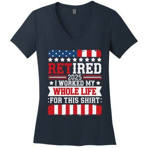 Retired 2025 I Worked My Whole Life For This Retirees Women's V-Neck T-Shirt