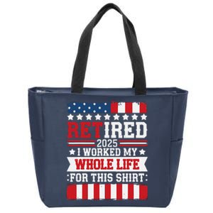 Retired 2025 I Worked My Whole Life For This Retirees Zip Tote Bag