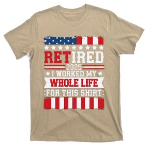 Retired 2025 I Worked My Whole Life For This Retirees T-Shirt