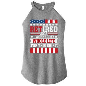 Retired 2025 I Worked My Whole Life For This Retirees Women's Perfect Tri Rocker Tank