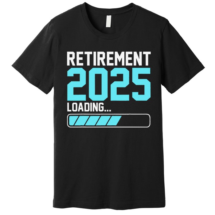 Retirement 2025 Loading Funny Retiring Retired Gift Premium T-Shirt