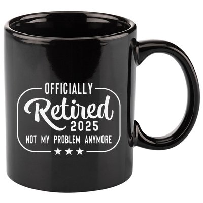 Retired 2025 Ly Not My Problem Anymore Funny Retiree 11oz C Handle Ceramic Mug