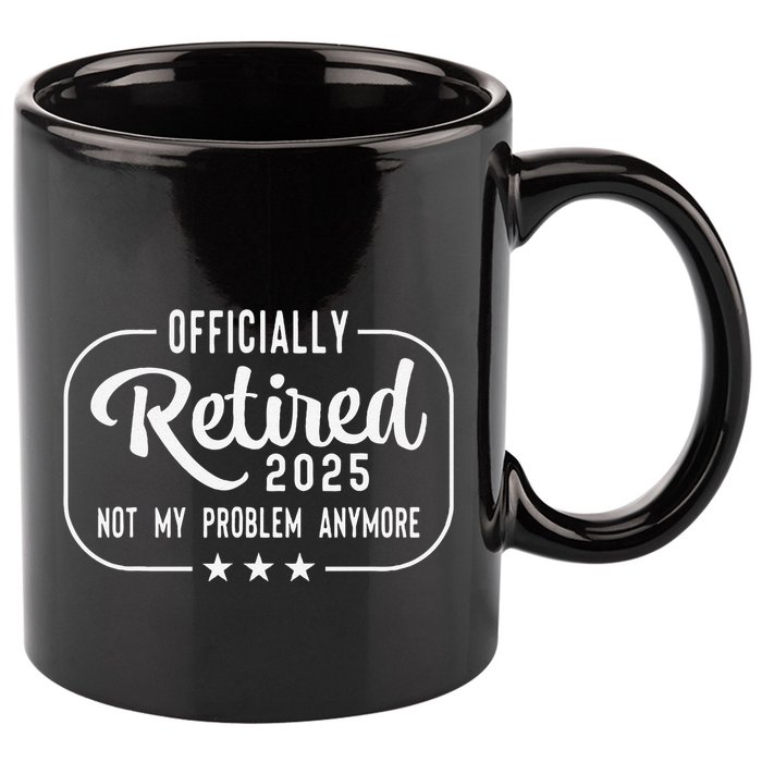 Retired 2025 Ly Not My Problem Anymore Funny Retiree 11oz C Handle Ceramic Mug