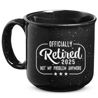 Retired 2025 Ly Not My Problem Anymore Funny Retiree 15oz Campfire Ceramic Mug