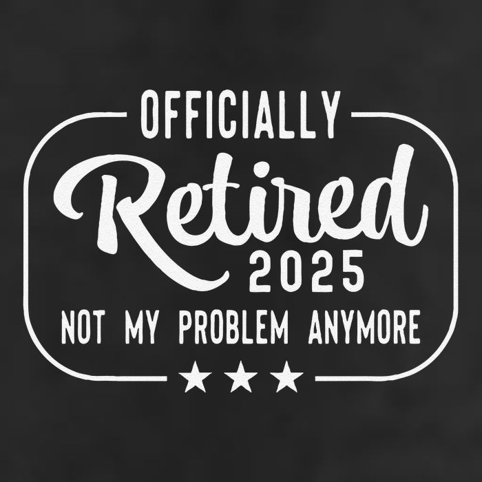 Retired 2025 Ly Not My Problem Anymore Funny Retiree Beanie