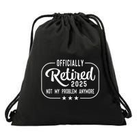 Retired 2025 Ly Not My Problem Anymore Funny Retiree Drawstring Bag