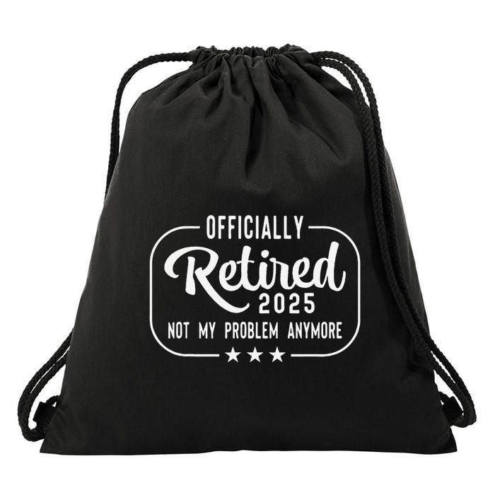 Retired 2025 Ly Not My Problem Anymore Funny Retiree Drawstring Bag