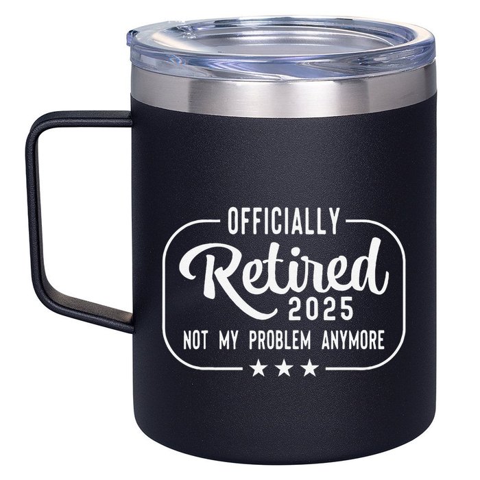 Retired 2025 Ly Not My Problem Anymore Funny Retiree 12oz Stainless Steel Coffee Mug