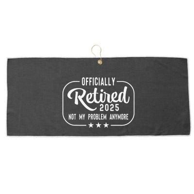 Retired 2025 Ly Not My Problem Anymore Funny Retiree Large Microfiber Waffle Golf Towel