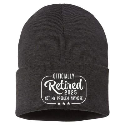 Retired 2025 Ly Not My Problem Anymore Funny Retiree Sustainable Knit Beanie
