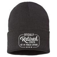 Retired 2025 Ly Not My Problem Anymore Funny Retiree Sustainable Knit Beanie
