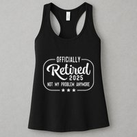 Retired 2025 Ly Not My Problem Anymore Funny Retiree Womens Tank Top