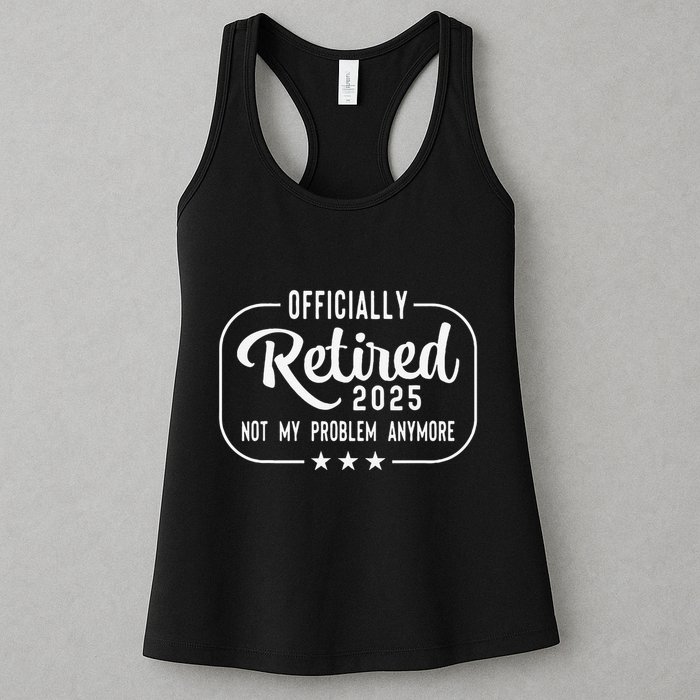 Retired 2025 Ly Not My Problem Anymore Funny Retiree Womens Tank Top