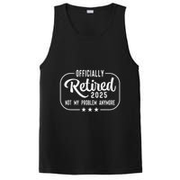 Retired 2025 Ly Not My Problem Anymore Funny Retiree PosiCharge Competitor Tank