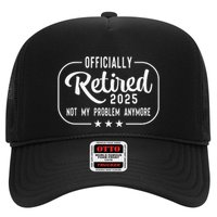 Retired 2025 Ly Not My Problem Anymore Funny Retiree Trucker Hat