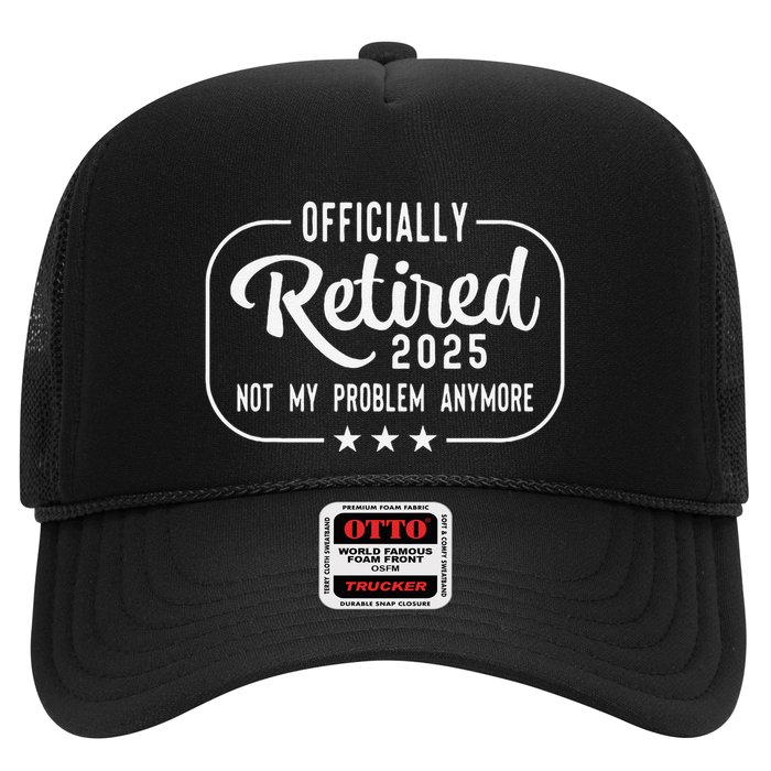 Retired 2025 Ly Not My Problem Anymore Funny Retiree Trucker Hat