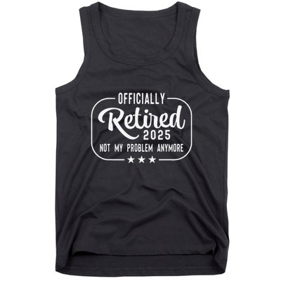 Retired 2025 Ly Not My Problem Anymore Funny Retiree Tank Top