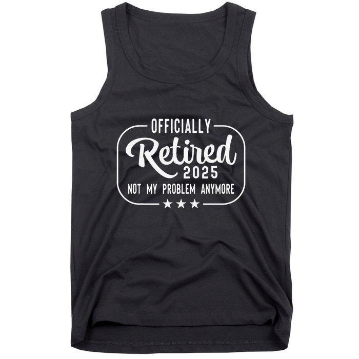 Retired 2025 Ly Not My Problem Anymore Funny Retiree Tank Top