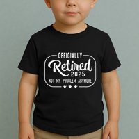 Retired 2025 Ly Not My Problem Anymore Funny Retiree Toddler T-Shirt