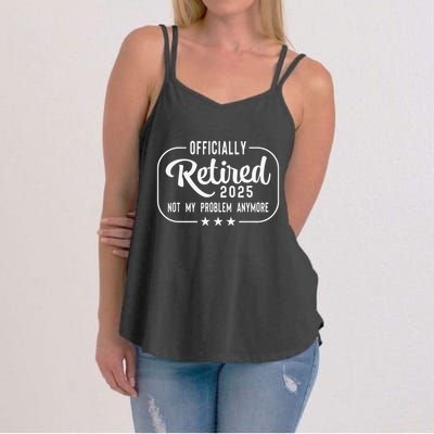 Retired 2025 Ly Not My Problem Anymore Funny Retiree Women's Strappy Tank