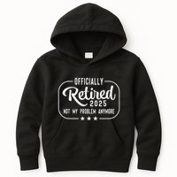 Retired 2025 Ly Not My Problem Anymore Funny Retiree Kids Hoodie