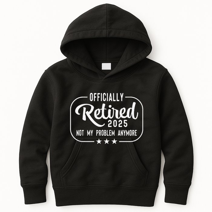 Retired 2025 Ly Not My Problem Anymore Funny Retiree Kids Hoodie