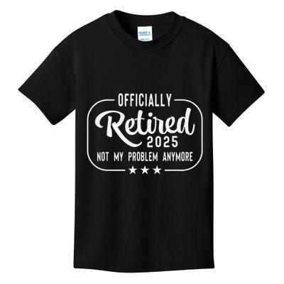 Retired 2025 Ly Not My Problem Anymore Funny Retiree Kids T-Shirt