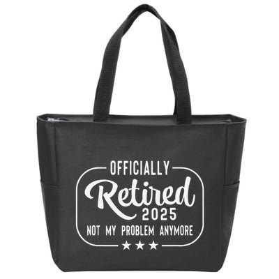 Retired 2025 Ly Not My Problem Anymore Funny Retiree Zip Tote Bag