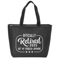 Retired 2025 Ly Not My Problem Anymore Funny Retiree Zip Tote Bag