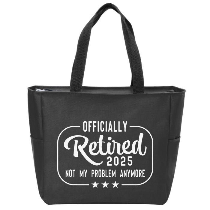 Retired 2025 Ly Not My Problem Anymore Funny Retiree Zip Tote Bag