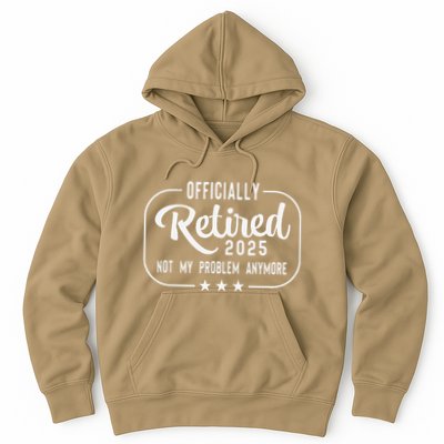 Retired 2025 Ly Not My Problem Anymore Funny Retiree Hoodie
