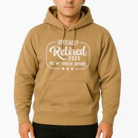 Retired 2025 Ly Not My Problem Anymore Funny Retiree Hoodie