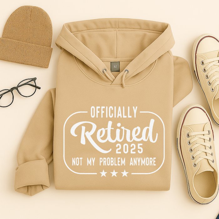 Retired 2025 Ly Not My Problem Anymore Funny Retiree Hoodie