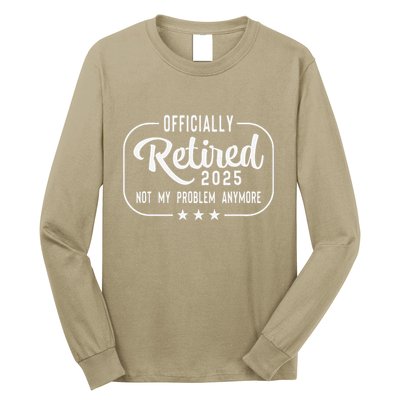Retired 2025 Ly Not My Problem Anymore Funny Retiree Long Sleeve Shirt