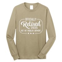 Retired 2025 Ly Not My Problem Anymore Funny Retiree Long Sleeve Shirt