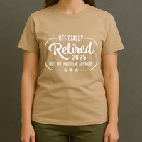 Retired 2025 Ly Not My Problem Anymore Funny Retiree T-Shirt