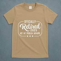 Retired 2025 Ly Not My Problem Anymore Funny Retiree T-Shirt
