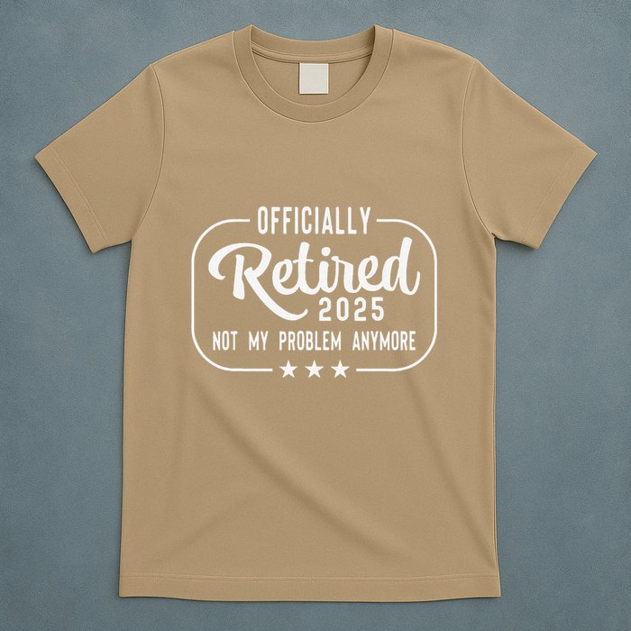Retired 2025 Ly Not My Problem Anymore Funny Retiree T-Shirt