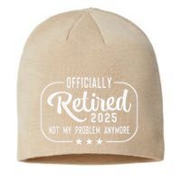 Retired 2025 Ly Not My Problem Anymore Funny Retiree Sustainable Beanie