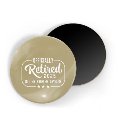 Retired 2025 Ly Not My Problem Anymore Funny Retiree Magnet