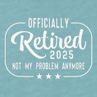 Retired 2025 Ly Not My Problem Anymore Funny Retiree Sueded Cloud Jersey T-Shirt
