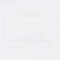 Retired 2025 Ly Not My Problem Anymore Funny Retiree Garment-Dyed Sweatshirt