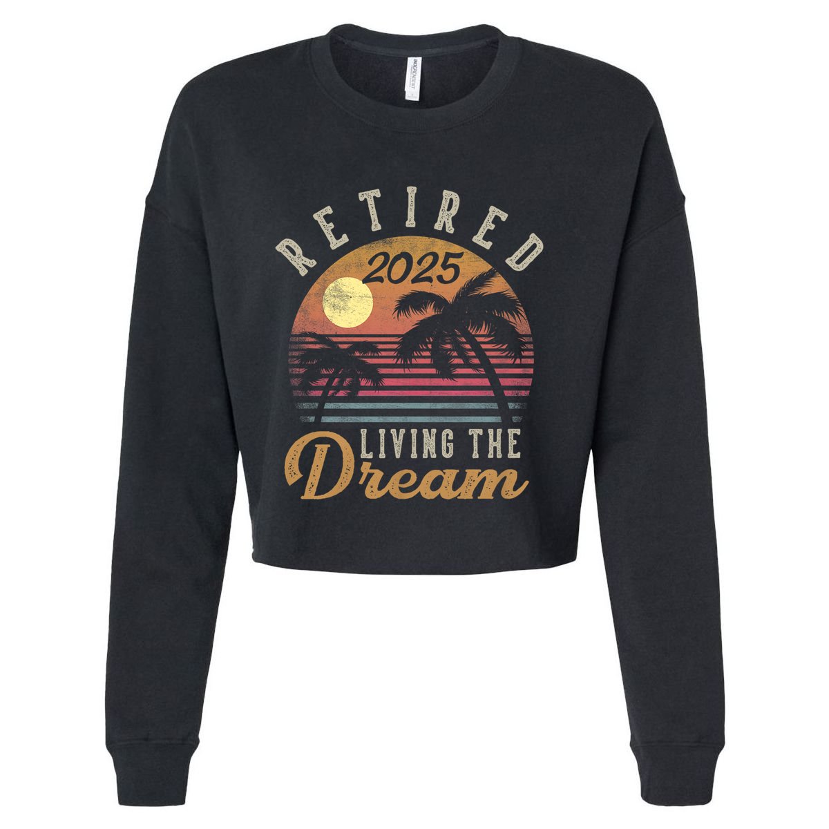 Retired 2025 Living The Dream Retirement Gifts Vintage Beach Cropped Pullover Crew